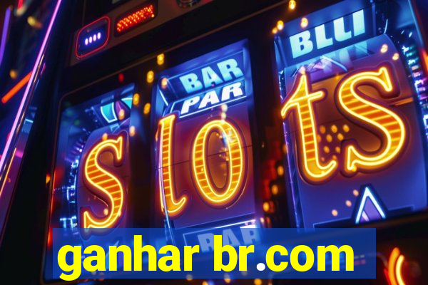 ganhar br.com
